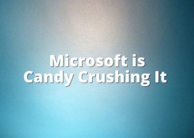 Microsoft is Candy Crushing It