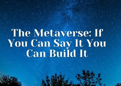 The Metaverse: If You Can Say It You Can Build It