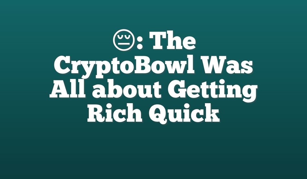 😔: The CryptoBowl Was All about Getting Rich Quick
