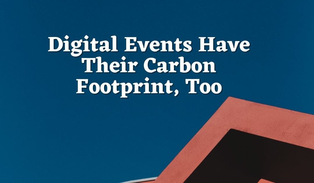 Digital Events Have Their Carbon Footprint, Too