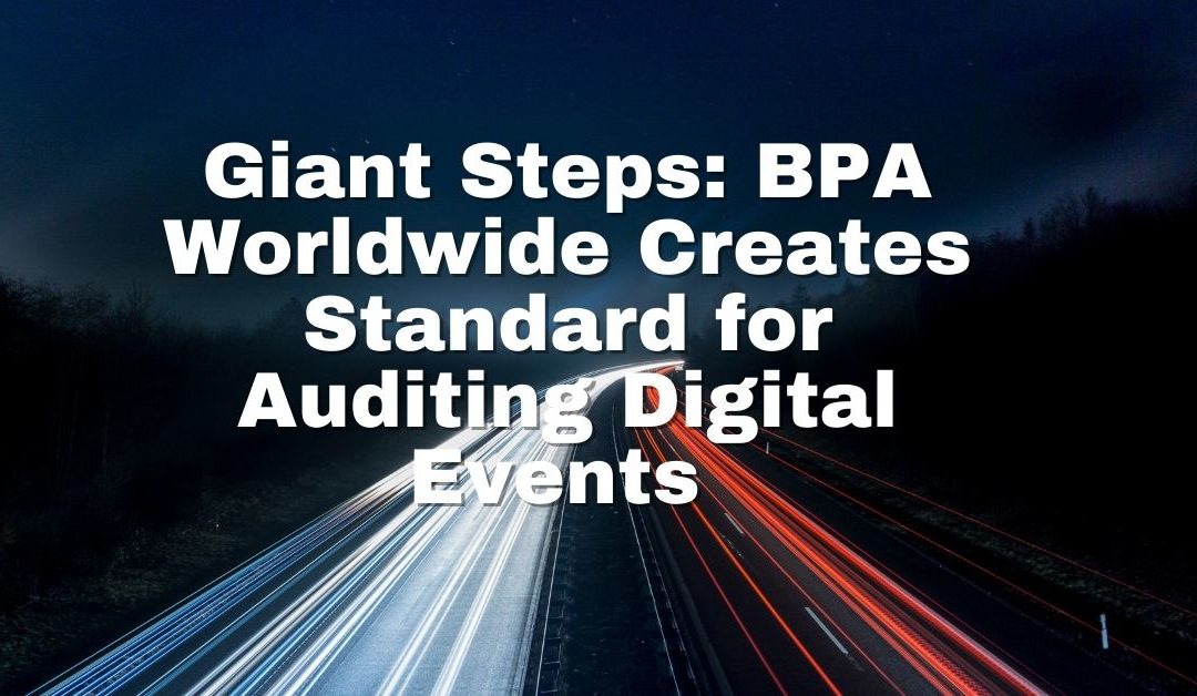 Giant Steps: BPA Worldwide Creates Standard for Auditing Digital Events