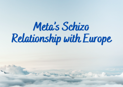 Meta’s Schizo Relationship with Europe