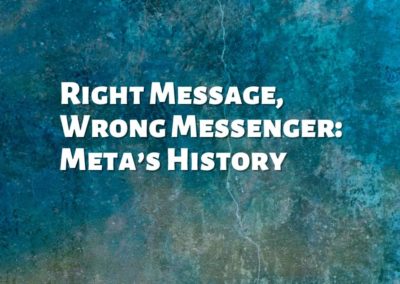 Right Message, Wrong Messenger: Meta’s History