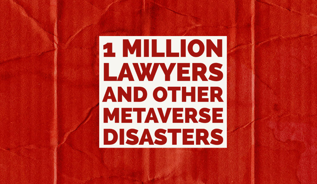 1 Million Lawyers and Other Metaverse Disasters