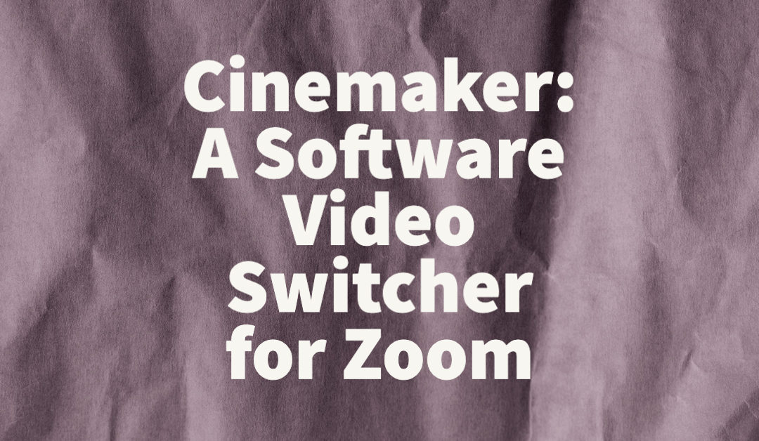 Cinamaker: A Software Video Switcher for Zoom