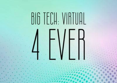 Big Tech: Virtual 4 Ever