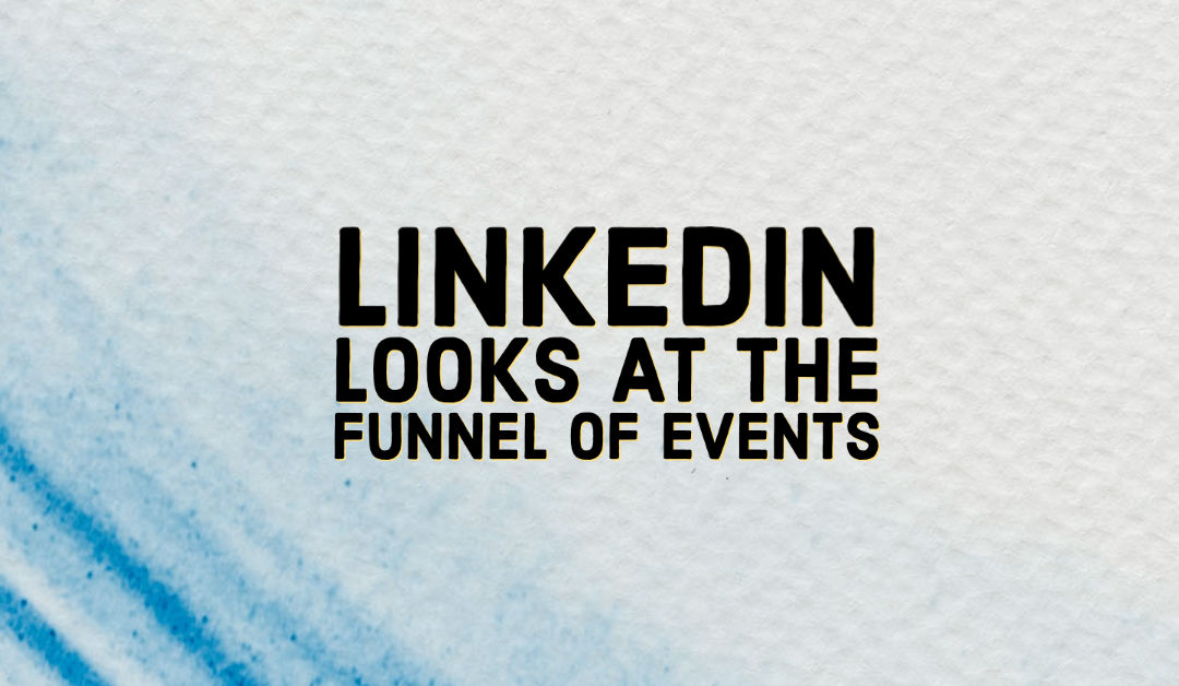 LinkedIn Looks at The Funnel of Events