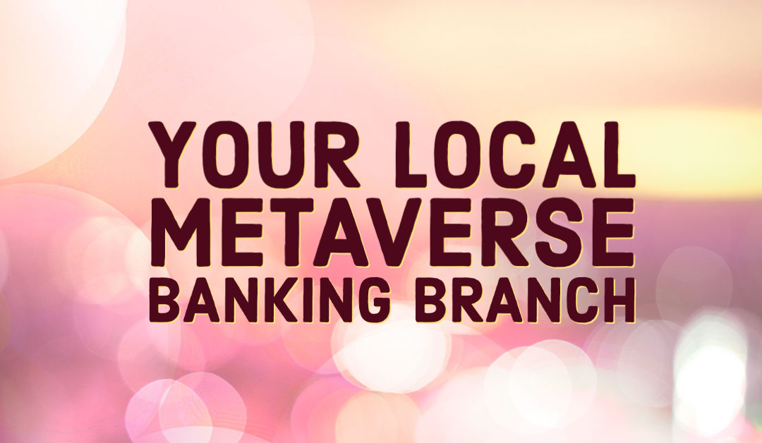Your Local Metaverse Banking Branch