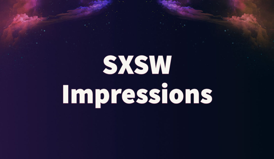 SXSW Impressions